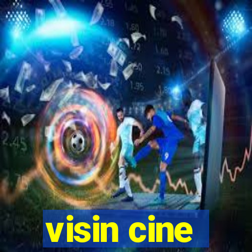 visin cine